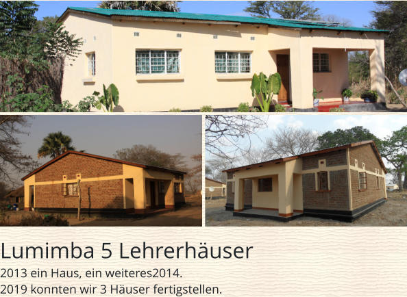 Lumimba 5 Lehrerhäuser 2013 ein Haus, ein weiteres2014. 2019 konnten wir 3 Häuser fertigstellen.